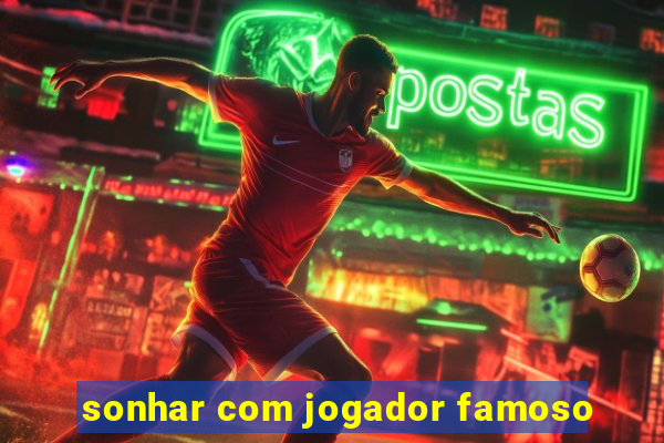 sonhar com jogador famoso